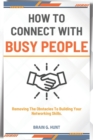 Image for How to Connect with Busy People : Removing The Obstacles To Building Your Networking Skills