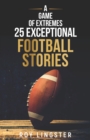 Image for A Game of Extremes 25 Exceptional Football Stories