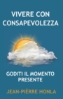 Image for Vivere Con Consapevolezza : Goditi Il Momento Presente