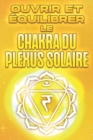 Image for Ouvrir et equilibrer le chakra du plexus solaire : Ouvrir et equilibrer vos Chakra&#39;s #5