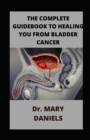 Image for The Complete Guidebook To Healing You From Bladder Cancer