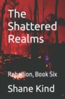 Image for The Shattered Realms : Rebellion, Book Six