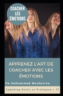 Image for Coacher Les Emotions : Apprenez l&#39;art de coacher avec les emotions