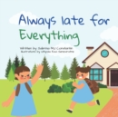 Image for Always late for Everything : A Social Story