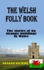 Image for The Welsh Folly Book : The stories of 60 strange buildings in Wales