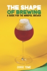 Image for The Shape of Brewing : A Guide for the Mindful Brewer