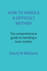 Image for How to Handle a Difficult Mother