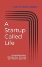 Image for A Startup Called Life : Knowledge about startups that can help you improve your life