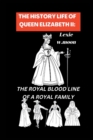 Image for The History Life of Queen Elizabeth II : The Royal Blood Line of a Royal Family