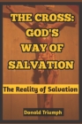 Image for The Cross : God&#39;s Way of Salvation : The Reality of Salvation