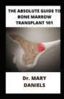 Image for The Absolute Guide To Bone Marrow Transplant 101