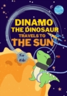 Image for Dinamo the Dinosaur travels to the Sun : Space adventure books for kids 8-12