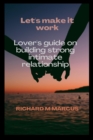 Image for Let&#39;s Make It Work : Lover&#39;s guide on building strong partners relationship