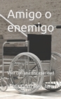 Image for Amigo o enemigo : Vivir con una discapacidad