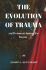 Image for The evolution of trauma and permanent antidote for trauma