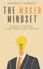 Image for The Maker Mindset : Peculiar Attributes of the Modern Day Inventor