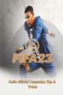 Image for Fifa 23 : The Complete Guide &amp; Walkthrough with Tips &amp;Tricks