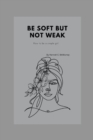 Image for Be Soft But Not Weak