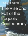 Image for The Rise and Fall of the Iroquois Confederacy