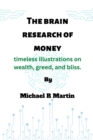 Image for The brain research of money : timeless illustrations on wealth, greed, and bliss.