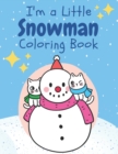 Image for I&#39;m a Little Snowman : Children&#39;s Christmas Coloring Book for Ages 2-7