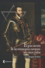 Image for El gran secreto de la monarquias europeas : sus raices judias