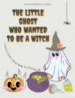Image for The Little Ghost Who Wanted to be a Witch : A story about being true to yourself