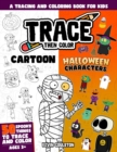 Image for Trace Then Color : Cartoon Halloween Characters: A Tracing and Coloring Book for Kids