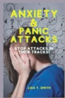 Image for Anxiety &amp; Panic Attacks : Stop Attacks in Their Tracks!