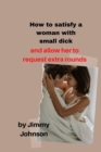 Image for How to satisfy a woman in bed with a   small dick