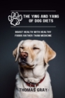 Image for The Ying and Yang of Dog Diets : Boast health with healthy foods rather than medicine