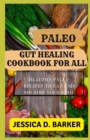 Image for Paleo Gut Healing Cookbook for All : Healthy Paleo Recipes To Eat And Nourish Your Body