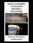 Image for Dioses Guaranies, La Sociedad Enferma Y Reflexiones