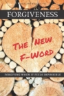 Image for Forgiveness the New F*word : Forgiving When It Feels Impossible