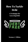Image for How To Tackle Debt : A Technique For Lowering Debt