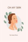 Image for Oh My Skin : The ultimate guide to a glowing skin