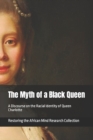 Image for The Myth of a Black Queen : A Discourse on the Racial Identity of Queen Charlotte