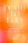 Image for Death to Ego : A Revelation of Emotional Intelligence
