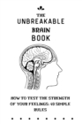 Image for The Unbreakable Brain Book How to Test the Strength of Your Feelings