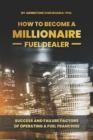 Image for How To Become a Millionaire Fuel Dealer : Success And Failure Factors of Operating a Fuel Franchise