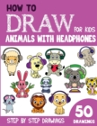 Image for How to Draw Animals with Headphones for Kids : 50 Cute Step By Step Drawings