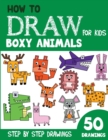 Image for How to Draw Boxy Animals for Kids : 50 Cute Step By Step Drawings