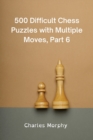 Image for 500 Difficult Chess Puzzles with Multiple Moves, Part 6 : Winning Chess Exercises