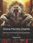 Image for Divine Mantra Chants : Protection from Evil Spirits, Demons and Ghosts