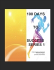 Image for 100 Days To Success Series 1 : A daily Inspirational, Scriptures and Motivational Nuggets.