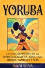 Image for Yoruba : La guia definitiva de la espiritualidad Ifa, I??`??, Odu, Orisha, Santeria y mas
