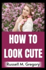Image for How to Look Cute