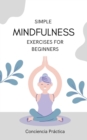 Image for Simple mindfulness exercises for beginners : A practical guide to mindfulness