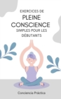 Image for Exercices de pleine conscience simples pour les debutants : Guide pratique de la pleine conscience