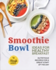 Image for Smoothie Bowl Ideas for Healthy Breakfast : Nutritious Recipes for A Great Start of The Day